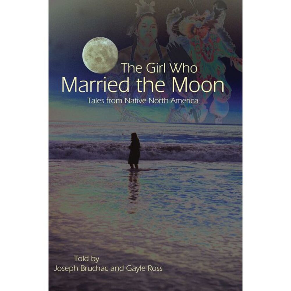 The Girl Who Married the Moon: Tales from Native North America -- Joseph Bruchac